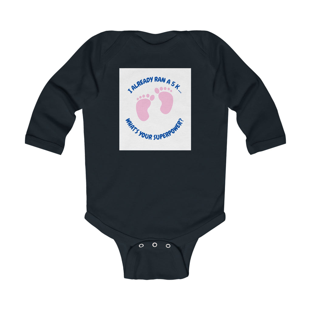 I Already Ran A 5K What's Your Superpower? Infant Long Sleeve Bodysuit | Baby Feet Print