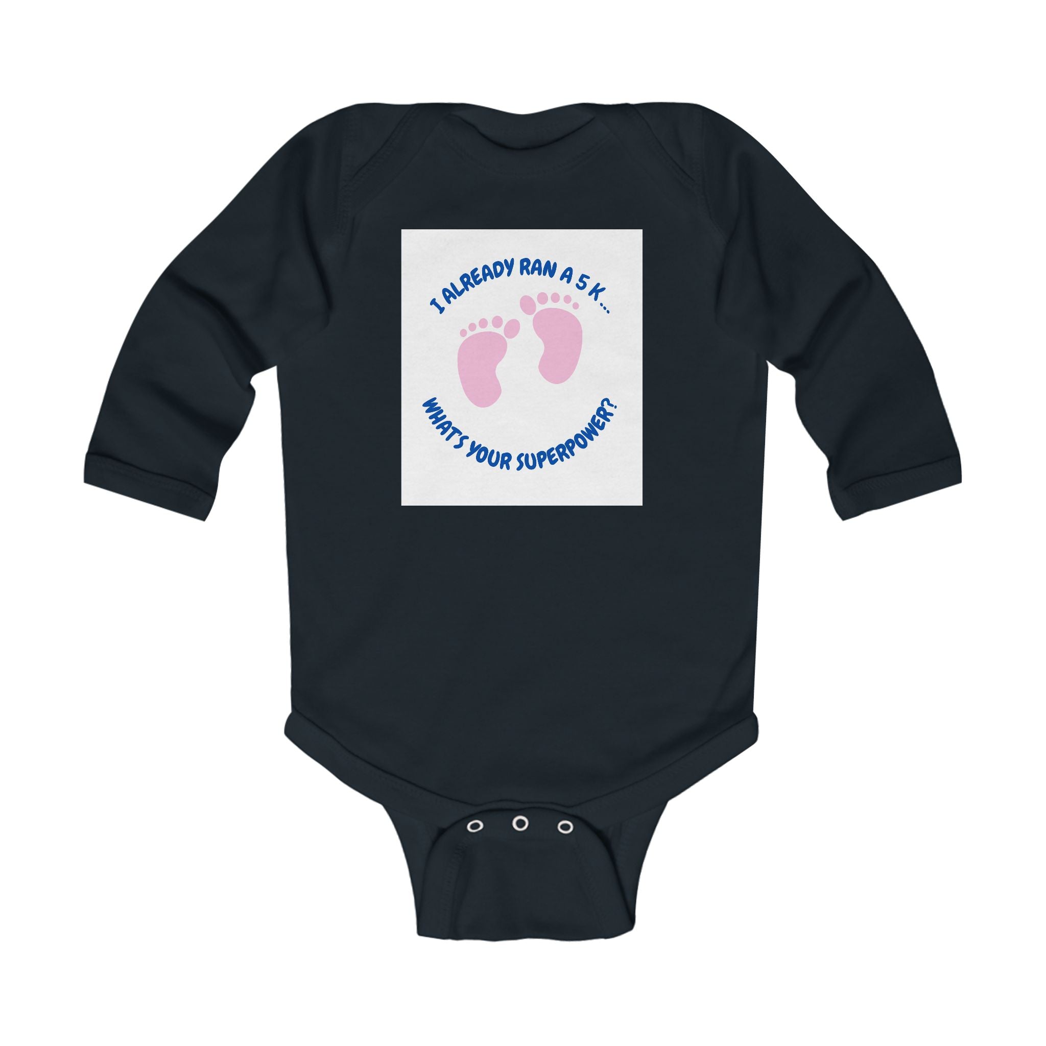 I Already Ran A 5K What's Your Superpower? Infant Long Sleeve Bodysuit | Baby Feet Print